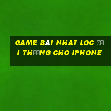 game bài nhat loc đổi thưởng cho iphone