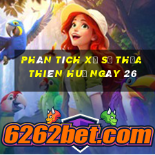 Phân tích Xổ Số thừa thiên huế ngày 26