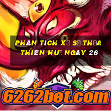 Phân tích Xổ Số thừa thiên huế ngày 26