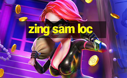 zing sam loc