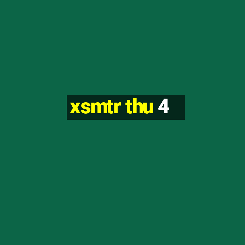 xsmtr thu 4