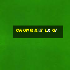 chung kết là gì