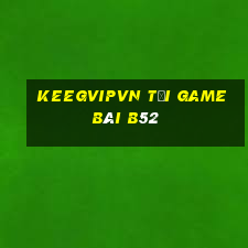 Keegvipvn Tại Game Bài B52