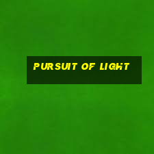 pursuit of light