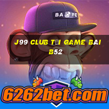 J99 Club Tại Game Bài B52