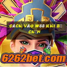 cách vào w88 khi bị chặn