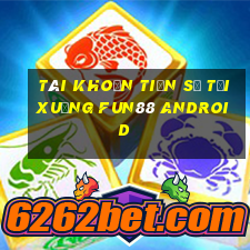 Tài khoản Tiến sĩ Tải xuống Fun88 Android