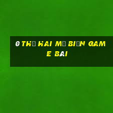 0 thứ hai mở biển game bài