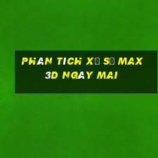 Phân tích xổ số Max 3D Ngày mai