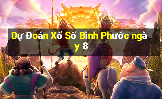 Dự Đoán Xổ Số Bình Phước ngày 8