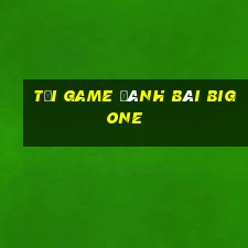 tải game đánh bài bigone