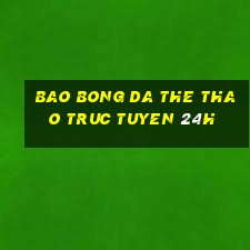 bao bong da the thao truc tuyen 24h