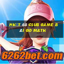 Nhất 68 Club Game Bài Go Math