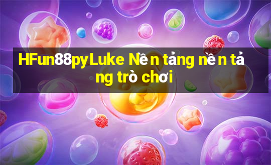 HFun88pyLuke Nền tảng nền tảng trò chơi