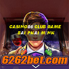 Casino86 Club Game Bài Phái Mạnh