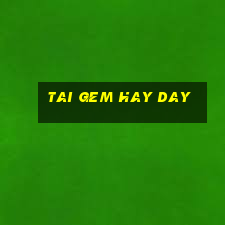 tai gem hay day