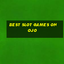 best slot games on ojo