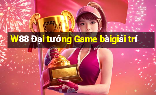 W88 Đại tướng Game bàigiải trí