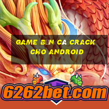 game bắn cá crack cho android