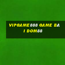 Vipgame888 Game Bài Dom88