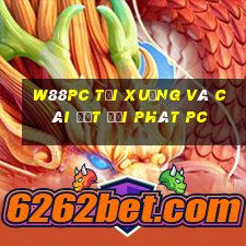 W88pc Tải xuống và cài đặt đại phát pc