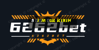 5 điểm đua Kirin