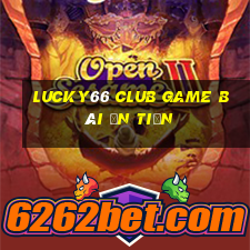 Lucky66 Club Game Bài Ăn Tiền