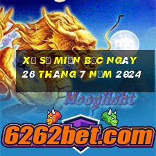 xổ số miền bắc ngày 26 tháng 7 năm 2024