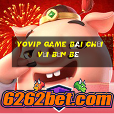 Yovip Game Bài Chơi Với Bạn Bè