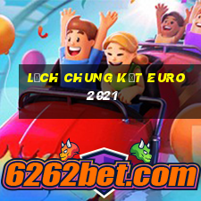 lịch chung kết euro 2021