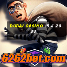 dubai casino 15 4 2022