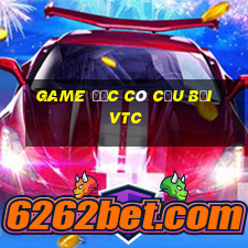 game độc cô cầu bại vtc