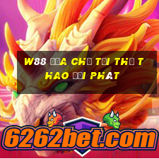 W88 Địa chỉ tải thể thao Đại phát