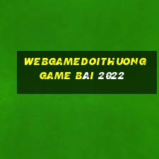 Webgamedoithuong Game Bài 2022