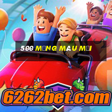 500 mạng màu mới