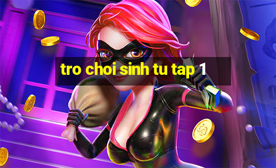 tro choi sinh tu tap 1