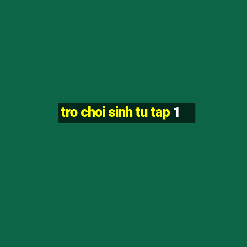 tro choi sinh tu tap 1