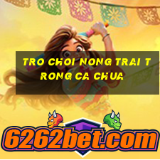 tro choi nong trai trong ca chua