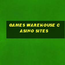 games warehouse casino sites