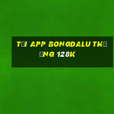 Tải app Bongdalu Thưởng 128k