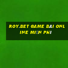 Roy.Bet Game Bài Online Miễn Phí