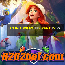 pokemon đại chiến 6