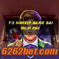 Tải Sumvip Game Bài Miễn Phí