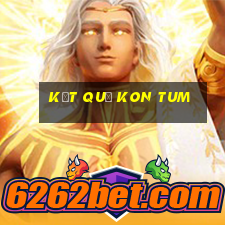 kết quả kon tum