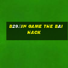 B29.Ưin Game The Bài Hack