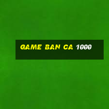 game ban ca 1000