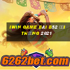 Iwin Game Bài B52 Đổi Thưởng 2021