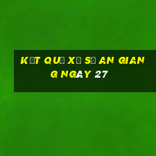 kết quả Xổ Số an giang ngày 27