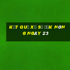 kết quả Xổ Số Đắk Nông ngày 23