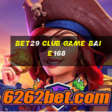 Bet29 Club Game Bài E168